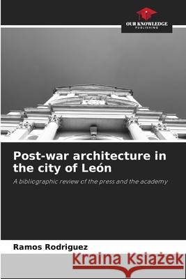 Post-war architecture in the city of León Rodriguez, Ramos 9786202470025 Our Knowledge Publishing