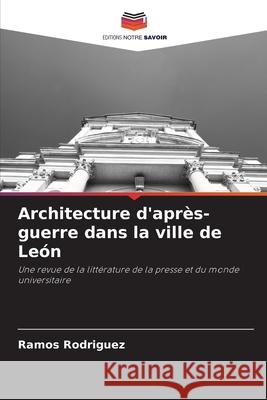 Architecture d'après-guerre dans la ville de León Rodriguez, Ramos 9786202470032 Editions Notre Savoir
