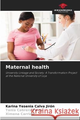 Maternal health Calva Jirón, Karina Yesenia, Cabrera Parra, Tania, Carrión, Ximena 9786202470681