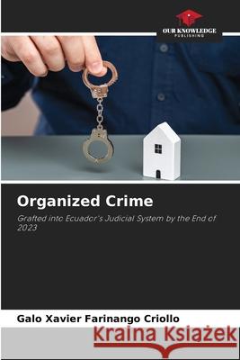 Organized Crime Farinango Criollo, Galo Xavier 9786202470742 Our Knowledge Publishing