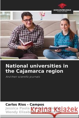 National universities in the Cajamarca region Rios - Campos, Carlos, Chávez Gallegos, Jessica Paola, P. Veintimilla, Wendy Elizabeth 9786202470865