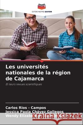 Les universités nationales de la région de Cajamarca Rios - Campos, Carlos, Chávez Gallegos, Jessica Paola, P. Veintimilla, Wendy Elizabeth 9786202470872