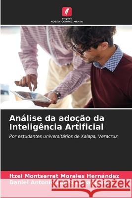Análise da adoção da Inteligência Artificial Morales Hernández, Itzel Montserrat, López Lunagómez, Daniel Antonio 9786202470940