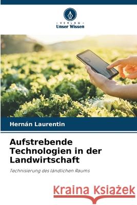 Aufstrebende Technologien in der Landwirtschaft Laurentin, Hernán 9786202470957
