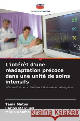 L'intérêt d'une réadaptation précoce dans une unité de soins intensifs Matos, Tania, Marques, Carlos, Rainho, Maria 9786202471022