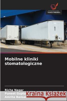 Mobilne kliniki stomatologiczne Nagar, Richa, Gupta, Puneet, Bansal, Amrita 9786202471237