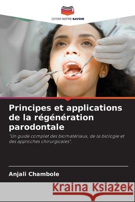 Principes et applications de la régénération parodontale Chambole, Anjali 9786202472005 Editions Notre Savoir