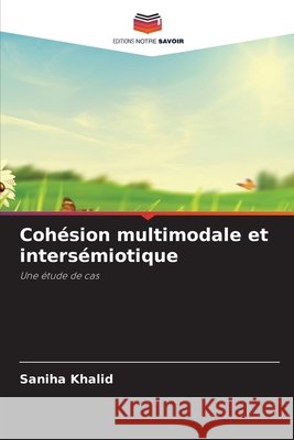 Cohésion multimodale et intersémiotique Khalid, Saniha 9786202472128