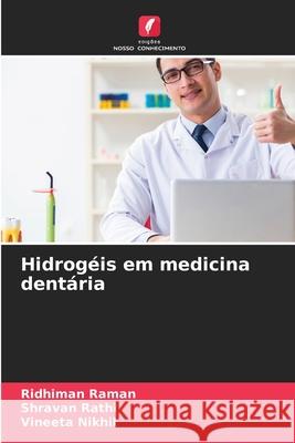 Hidrogéis em medicina dentária Raman, Ridhiman, Rathi, Shravan, Nikhil, Vineeta 9786202472296