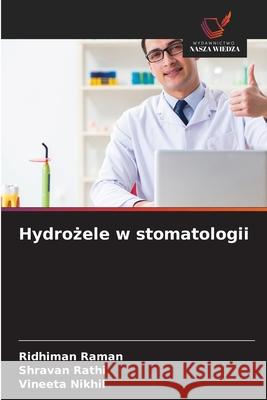 Hydrozele w stomatologii Raman, Ridhiman, Rathi, Shravan, Nikhil, Vineeta 9786202472302