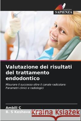Valutazione dei risultati del trattamento endodontico C, Ambili, Prasad, B. S Keshava 9786202472500 Edizioni Sapienza