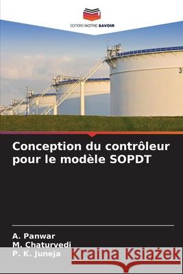 Conception du contrôleur pour le modèle SOPDT Panwar, A., Chaturvedi, M., Juneja, P. K. 9786202472661 Editions Notre Savoir