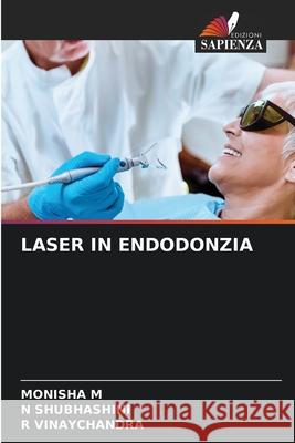 LASER IN ENDODONZIA M, MONISHA, Shubhashini, N, Vinaychandra, R 9786202472760