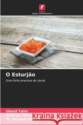 O Esturjão Tahir, Obaid, Nisa, Alim-un-, Ashraf, M. Sajawal 9786202473064
