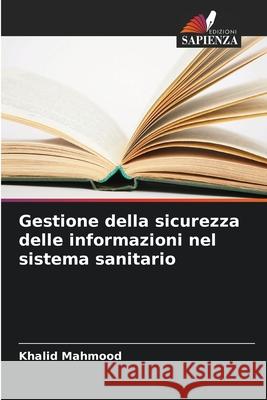 Gestione della sicurezza delle informazioni nel sistema sanitario Mahmood, Khalid 9786202473118