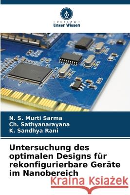 Untersuchung des optimalen Designs für rekonfigurierbare Geräte im Nanobereich S. Murti Sarma, N., Sathyanarayana, Ch., Sandhya Rani, K. 9786202473200