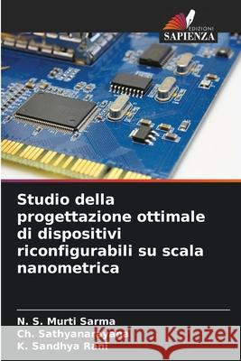 Studio della progettazione ottimale di dispositivi riconfigurabili su scala nanometrica S. Murti Sarma, N., Sathyanarayana, Ch., Sandhya Rani, K. 9786202473231