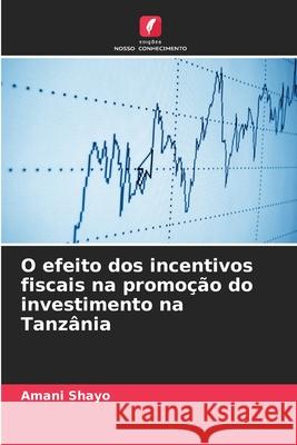 O efeito dos incentivos fiscais na promoção do investimento na Tanzânia Shayo, Amani 9786202473255