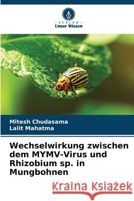 Wechselwirkung zwischen dem MYMV-Virus und Rhizobium sp. in Mungbohnen Chudasama, Mitesh, Mahatma, Lalit 9786202473378