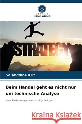 Beim Handel geht es nicht nur um technische Analyse Krit, Salahddine 9786202473903