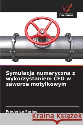Symulacja numeryczna z wykorzystaniem CFD w zaworze motylkowym Farias, Frederico 9786202474566