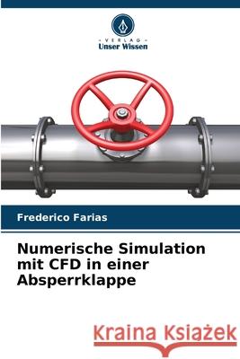 Numerische Simulation mit CFD in einer Absperrklappe Farias, Frederico 9786202474573