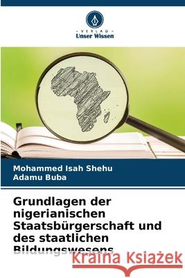 Grundlagen der nigerianischen Staatsbürgerschaft und des staatlichen Bildungswesens Shehu, Mohammed Isah, Buba, Adamu 9786202474863