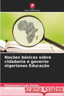Noções básicas sobre cidadania e governo nigerianos Educação Shehu, Mohammed Isah, Buba, Adamu 9786202474917