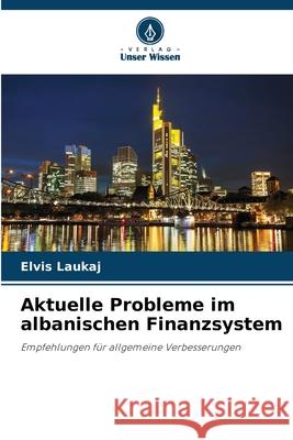Aktuelle Probleme im albanischen Finanzsystem Laukaj, Elvis 9786202475143