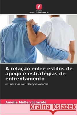 A relação entre estilos de apego e estratégias de enfrentamento Müller-Schwefe, Amelie 9786202475280