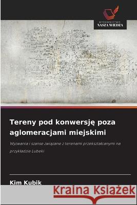 Tereny pod konwersje poza aglomeracjami miejskimi Kubik, Kim 9786202475983
