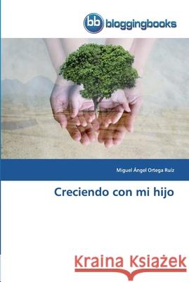 Creciendo con mi hijo Ortega Ruíz, Miguel Ángel 9786202476225