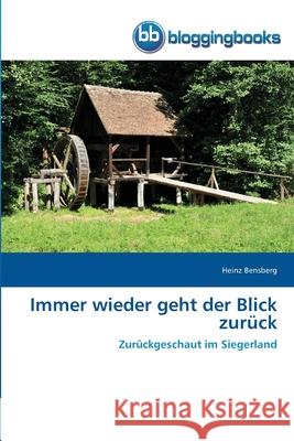 Immer wieder geht der Blick zurück Bensberg, Heinz 9786202476294