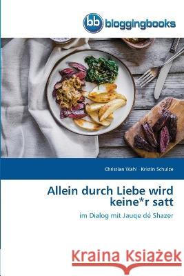 Allein durch Liebe wird keine*r satt Christian Wahl, Kristin Schulze 9786202476386