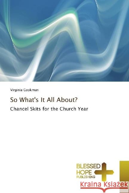 So What's It All About? : Chancel Skits for the Church Year Cookman, Virginia 9786202477116