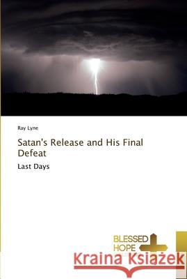 Satan's Release and His Final Defeat Lyne, Ray 9786202477642 Blessed Hope Publishing
