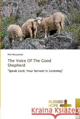 The Voice Of The Good Shepherd Macapinlac, Nilo 9786202477826 Blessed Hope Publishing