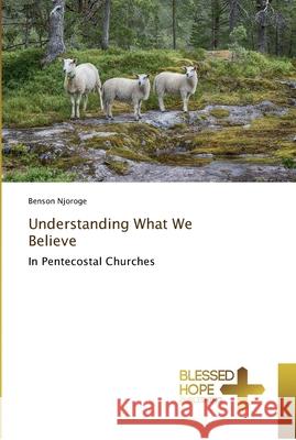 Understanding What We Believe Benson Njoroge 9786202477918