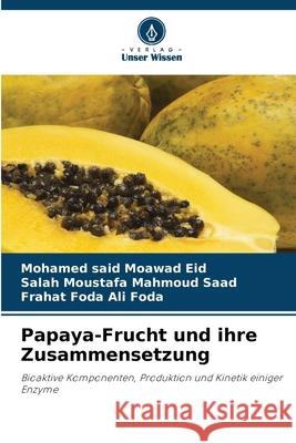 Papaya-Frucht und ihre Zusammensetzung Eid, Mohamed said Moawad, Moustafa Mahmoud Saad, Salah, Foda Ali Foda, Frahat 9786202478458
