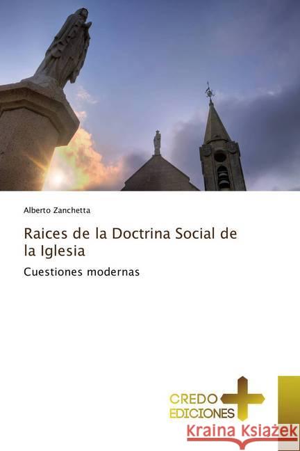 Raices de la Doctrina Social de la Iglesia : Cuestiones modernas Zanchetta, Alberto 9786202478601 CREDO EDICIONES