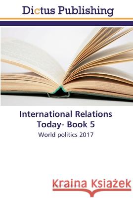 International Relations Today- Book 5 Abdul Ruff Colachal 9786202479035 Dictus Publishing