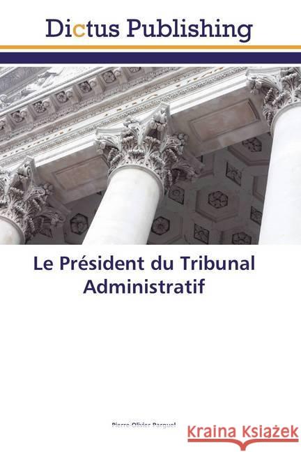 Le Président du Tribunal Administratif Parguel, Pierre-Olivier 9786202479332