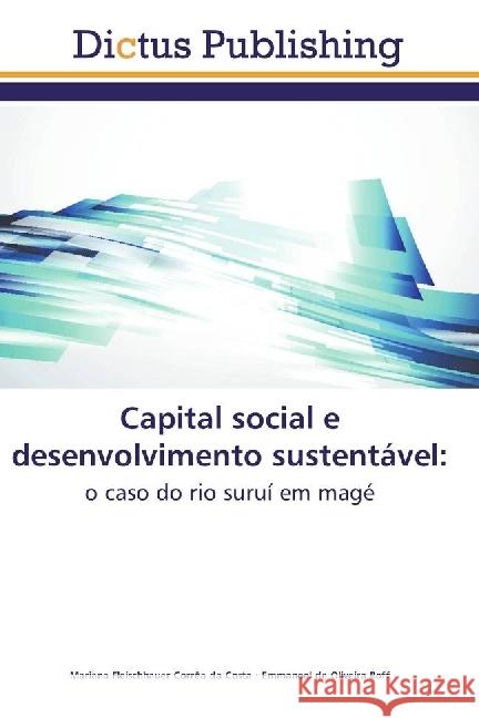 Capital social e desenvolvimento sustentável: : o caso do rio suruí em magé Fleischhauer Corrêa da Costa, Mariana; Boff, Emmanoel de Oliveira 9786202479400