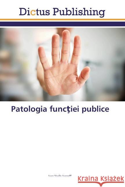 Patologia functiei publice Ivanoff, Ivan Vasile 9786202479417