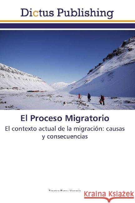 El Proceso Migratorio : El contexto actual de la migración: causas y consecuencias Rivera Vicencio, Timoteo 9786202479530