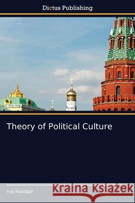 Theory of Political Culture Iraj Roudgar 9786202479547