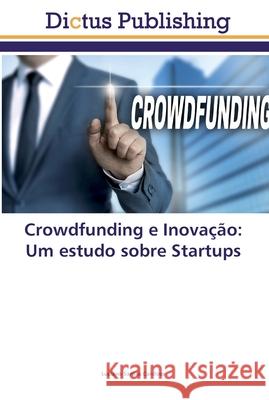 Crowdfunding e Inovação: Um estudo sobre Startups Santos Cardoso, Luciano 9786202479622