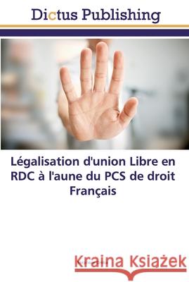 Légalisation d'union Libre en RDC à l'aune du PCS de droit Français Omba, Stéphane 9786202479776 Dictus Publishing