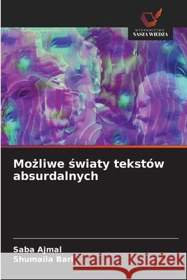 Mozliwe swiaty tekstów absurdalnych Ajmal, Saba, Bari, Shumaila 9786202479882