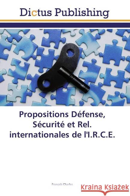 Propositions Défense, Sécurité et Rel. internationales de l'I.R.C.E. Charles, François 9786202479912